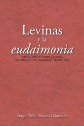 m, Levinas y la eudaimonia : Indagación en torno a Levinas y el concepto de "felicidad" aristotélica, Editorial Universidad del Rosario