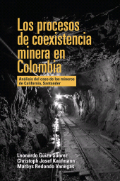 m, Los procesos de coexistencia minera en Colombia : Análisis del caso de los mineros de California, Santander, Editorial Universidad del Rosario