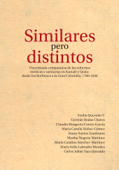 E-book, Similares pero distintos : Una mirada comparativa de las reformas médicas y sanitarias en Santafé y Quito: desde los Borbones a la Gran Colombia, 1760-1830, Editorial Universidad del Rosario