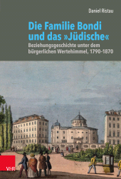 m, Die Familie Bondi und das "Jüdische" : Beziehungsgeschichte unter dem bürgerlichen Wertehimmel, 1790-1870, Vandenhoeck & Ruprecht