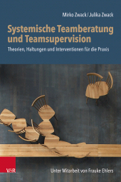 m, Systemische Teamberatung und Teamsupervision : Theorien, Haltungen und Interventionen für die Praxis, Vandenhoeck & Ruprecht