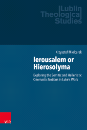 E-book, Ierousalem or Hierosolyma : Exploring the Semitic and Hellenistic Onomastic Notions in Luke's Work, Vandenhoeck & Ruprecht