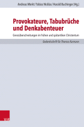 eBook, Provokateure, Tabubrüche und Denkabenteuer : Grenzüberschreitungen im frühen und spätantiken Christentum. Gedenkschrift für Thomas Karmann, Vandenhoeck & Ruprecht