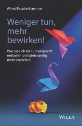 E-book, Weniger tun, mehr bewirken! : Wie Sie sich als Führungskraft entlasten und gleichzeitig mehr erreichen, Wiley-VCH