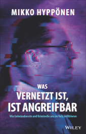E-book, Was vernetzt ist, ist angreifbar : Wie Geheimdienste und Kriminelle uns im Netz infiltrieren, Wiley-VCH