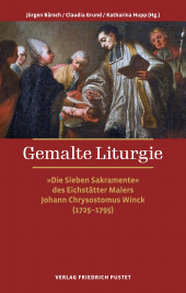 E-book, Gemalte Liturgie : "Die Sieben Sakramente" des Eichstätter Malers Johann Chrysostomus Winck  (1725-1795), Verlag Friedrich Pustet