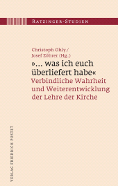 eBook, Was ich euch überliefert habe" : Verbindliche Wahrheit und Weiterentwicklung der Lehre der Kirche, Verlag Friedrich Pustet