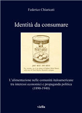 E-book, Identità da consumare : l'alimentazione nelle comunità italoamericane tra interessi economici e propaganda politica (1890-1940), Chiaricati, Federico, author, Viella
