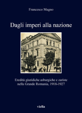 E-book, Dagli imperi alla nazione : eredità giuridiche asburgiche e zariste nella grande Romania, 1918-1927, Viella