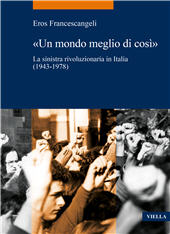 E-book, "Un mondo meglio di così" : la sinistra rivoluzionaria in Italia (1943-1978), Francescangeli, Eros, Viella