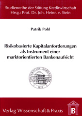 E-book, Risikobasierte Kapitalanforderungen als Instrument einer marktorientierten Bankenaufsicht. : Unter besonderer Berücksichtigung der bankaufsichtlichen Behandlung des Kreditrisikos., Verlag Wissenschaft & Praxis