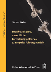 E-book, Stressbewältigung, menschliche Entwicklungspotenziale & integrales Führungshandeln., Weiss, Norbert, Verlag Wissenschaft & Praxis
