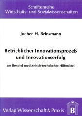 E-book, Betrieblicher Innovationsprozess und Innovationserfolg. : Am Beispiel medizinisch-technischer Hilfsmittel., Verlag Wissenschaft & Praxis