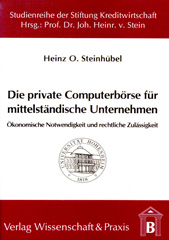 E-book, Die private Computerbörse für mittelständische Unternehmen. : Ökonomische Notwendigkeit und rechtliche Zulässigkeit., Steinhübel, Heinz O., Verlag Wissenschaft & Praxis