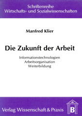 E-book, Die Zukunft der Arbeit. : Informationstechnologien - Arbeitsorganisation - Weiterbildung., Klier, Manfred, Verlag Wissenschaft & Praxis