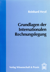 eBook, Grundlagen der Internationalen Rechnungslegung., Heyd, Reinhard H., Verlag Wissenschaft & Praxis