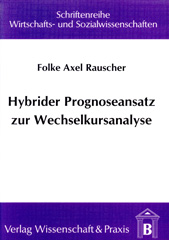 E-book, Hybrider Prognoseansatz zur Wechselkursanalyse. : Kombinationsmöglichkeiten von multivariater Kointegration, Neuronalen Netzen und Multi-Task Learning., Rauscher, Folke Axel, Verlag Wissenschaft & Praxis