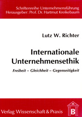 eBook, Internationale Unternehmensethik. : Freiheit - Gleichheit - Gerechtigkeit., Richter, Lutz W., Verlag Wissenschaft & Praxis