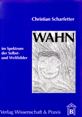 E-book, Wahn im Spektrum der Selbst- und Weltbilder., Scharfetter, Christian, Verlag Wissenschaft & Praxis