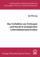 E-book, Das Verhältnis von Vertrauen und Macht in strategischen Unternehmensnetzwerken. : Eine strukturationstheoretische Perspektive., Herzog, Jan., Verlag Wissenschaft & Praxis