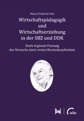 m, Wirtschaftspädagogik und Wirtschaftserziehung in der SBZ und DDR : Stark ergänzte Fassung des Versuchs einer ersten Bestandsaufnahme, wbv Publication