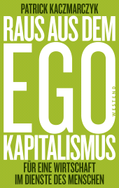 E-book, Raus aus dem Ego-Kapitalismus : Für eine Wirtschaft im Dienste des Menschen, Westend Verlag