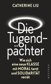 E-book, Die Tugendpächter : Wie sich eine neue Klasse mit Moral tarnt und Solidarität verrät, Westend Verlag
