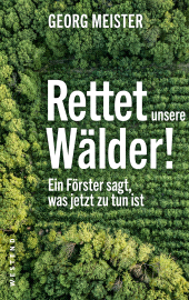 E-book, Rettet unsere Wälder! : Vermächtnis und Forderungen eines visionären Försters, Westend Verlag