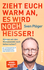eBook, Zieht euch warm an, es wird noch heißer! : Können wir den Klimawandel noch beherrschen? Mit Extrakapiteln zu Wasserstoff und Kernfusion, Westend Verlag