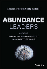 eBook, Abundance Leaders : Creating Energy, Joy, and Productivity in an Unsettled World, Wiley