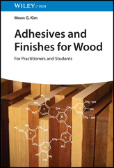 E-book, Adhesives and Finishes for Wood : For Practitioners and Students, Kim, Moon G., Wiley