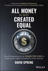 E-book, All Money Is Not Created Equal : How Entrepreneurs Can Crack the Code to Getting the Right Funding for Their Startup, Wiley