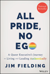 eBook, All Pride, No Ego : A Queer Executive's Journey to Living and Leading Authentically, Wiley