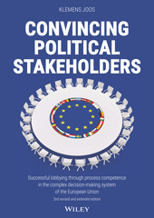 E-book, Convincing Political Stakeholders : Successful Lobbying Through Process Competence in the Complex Decision-making System of the European Union, Wiley