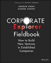 E-book, Corporate Explorer Fieldbook : How to Build New Ventures In Established Companies, Binns, Andrew, Wiley