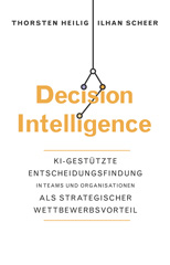 eBook, Decision Intelligence : KI-gestützte Entscheidungsfindung in Teams und Organisationen als strategischer Wettbewerbsvorteil, Wiley