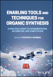 E-book, Enabling Tools and Techniques for Organic Synthesis : A Practical Guide to Experimentation, Automation, and Computation, Wiley