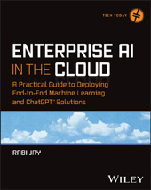 E-book, Enterprise AI in the Cloud : A Practical Guide to Deploying End-to-End Machine Learning and ChatGPT Solutions, Wiley