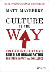eBook, Culture Is the Way : How Leaders at Every Level Build an Organization for Speed, Impact, and Excellence, Wiley