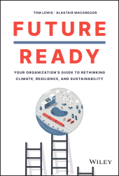 E-book, Future Ready : Your Organization's Guide to Rethinking Climate, Resilience, and Sustainability, Wiley