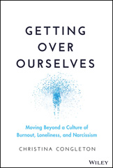 E-book, Getting Over Ourselves : Moving Beyond a Culture of Burnout, Loneliness, and Narcissism, Wiley