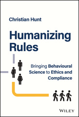 E-book, Humanizing Rules : Bringing Behavioural Science to Ethics and Compliance, Wiley