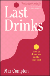 E-book, Last Drinks : How to Drink Less and Be Your Best, Wiley