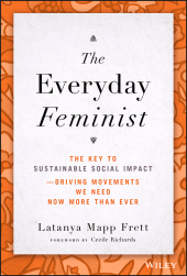 E-book, The Everyday Feminist : The Key to Sustainable Social Impact Driving Movements We Need Now More than Ever, John Wiley & Sons