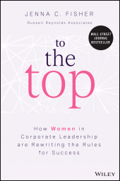 E-book, To the Top : How Women in Corporate Leadership Are Rewriting the Rules for Success, John Wiley & Sons