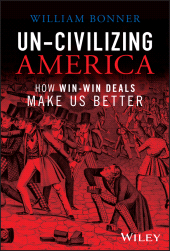 E-book, Un-Civilizing America : How Win-Win Deals Make Us Better, John Wiley & Sons