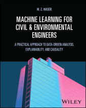 eBook, Machine Learning for Civil and Environmental Engineers : A Practical Approach to Data-Driven Analysis, Explainability, and Causality, John Wiley & Sons