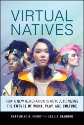 E-book, Virtual Natives : How a New Generation is Revolutionizing the Future of Work, Play, and Culture, John Wiley & Sons
