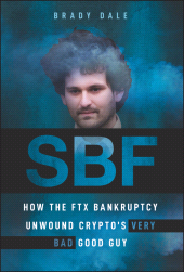 E-book, SBF : How The FTX Bankruptcy Unwound Crypto's Very Bad Good Guy, John Wiley & Sons