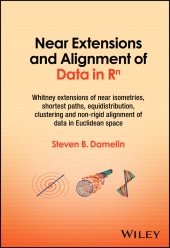 E-book, Near Extensions and Alignment of Data in R(superscript)n : Whitney Extensions of Near Isometries, Shortest Paths, Equidistribution, Clustering and Non-rigid Alignment of data in Euclidean space, John Wiley & Sons
